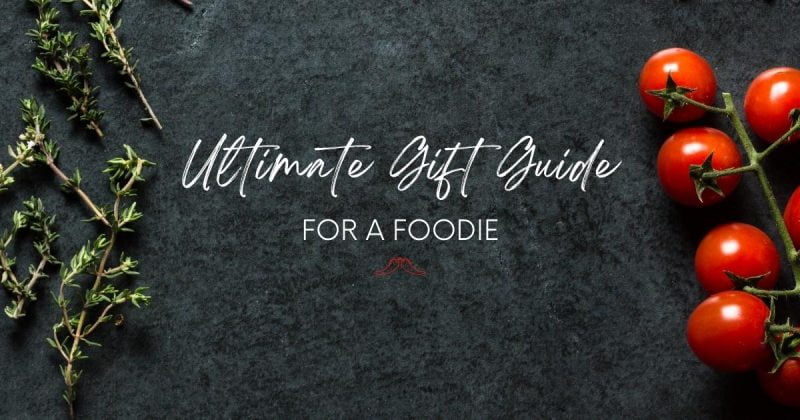 Ultimate Gift Guide For A Foodie